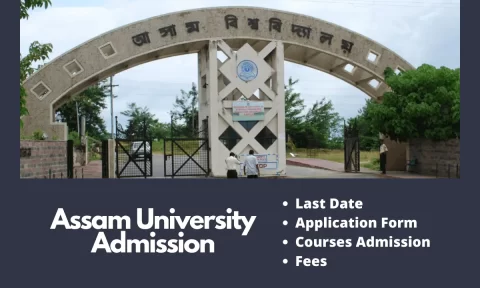 Assam University Admission 2025-26 | Last Date, Form, Fees